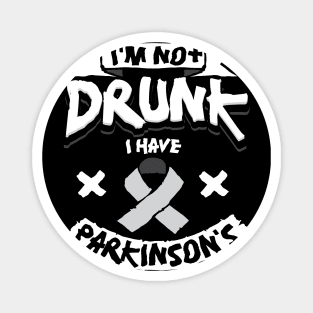 I'm Not Drunk I Have Parkinson's Magnet